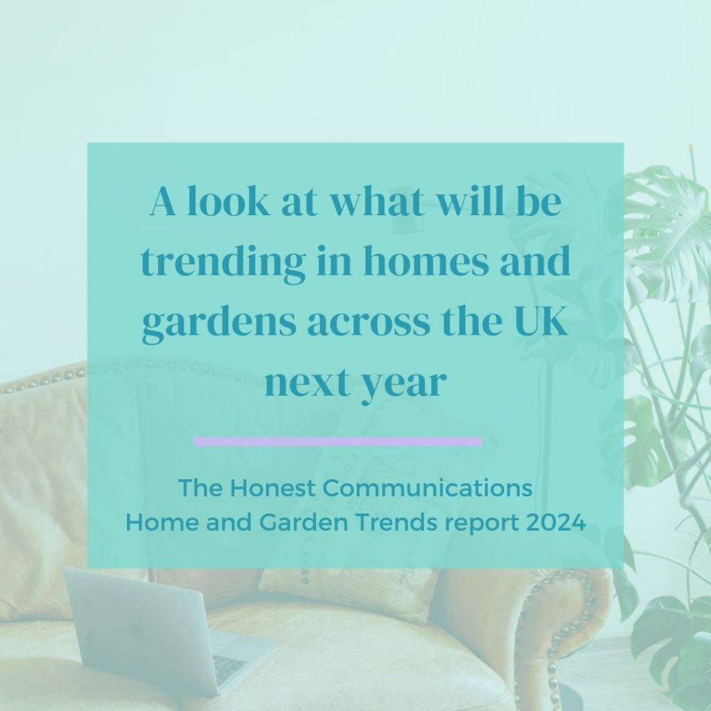 The Honest Communications Home and Garden Trends report 2024 - a garden and home PR agency, social media management, content creation and more